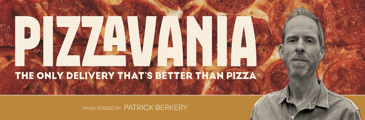 Pizzavania - the only delivery that's better than pizza. Hand-tossed by Patrick Berkery